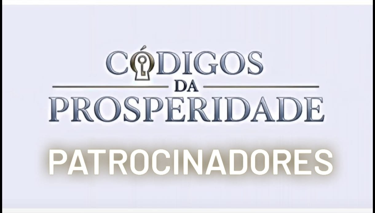 PATROCÍNIOS > CÓDIGOS da PROSPERIDADE - Acesse segredos dos empresários de SUCESSO